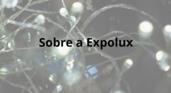 Expolux 2022 será realizada em agosto, veja mais detalhes