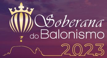 Vem aí o concurso das Soberanas do Balonismo 2023