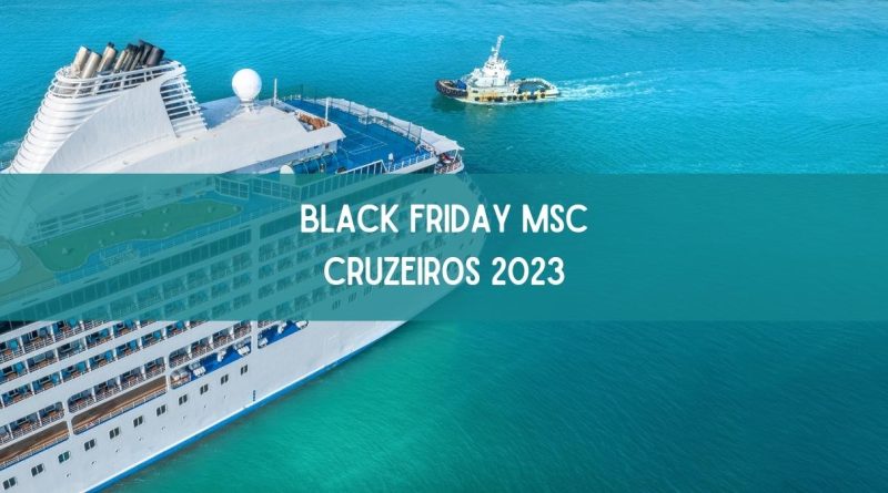 Black Friday MSC Cruzeiros 2023: veja as melhores ofertas (imagem: Canva)