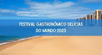 Festival Gastronômico Delícias do Mundo 2023 ocorre este fim de semana