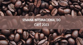 Semana Internacional do Café 2023 começa nesta quarta (8). Confira!